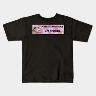 i'm not like girls i'm worse funny bumper car sticker Kids T-Shirt